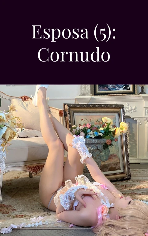 Mi joven esposa (5): Cornudo humillado