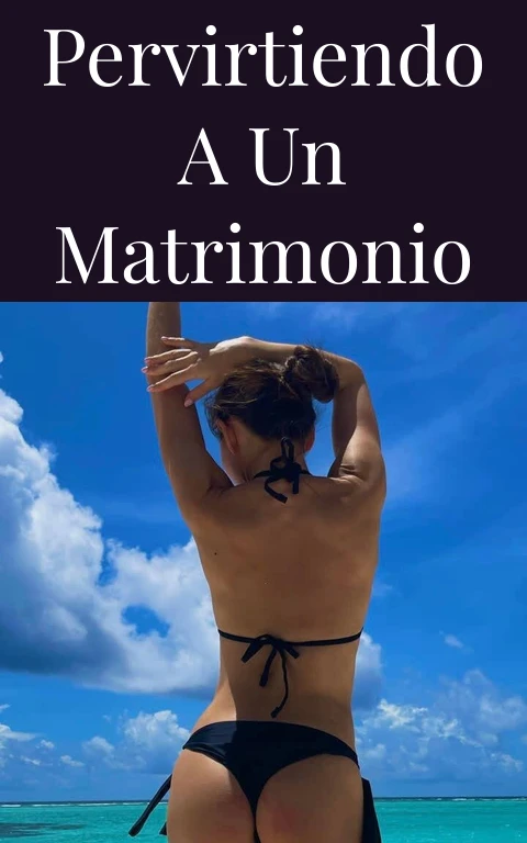 Pervirtiendo a un matrimonio